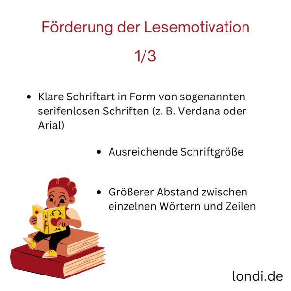 Lesemotivation des Kindes fördern, Teil 1: Klare Schriftart; ausreichende Schriftgröße; größerer Abstand zwischen einzelnen Wörtern und Zeilen