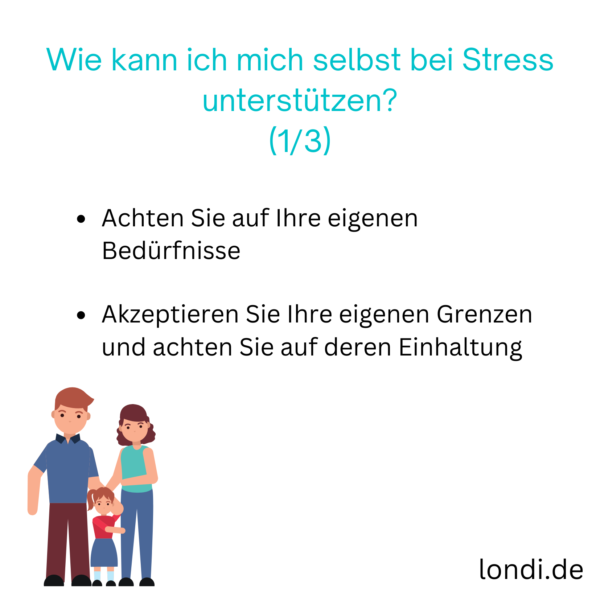 Wie können sich Eltern selbst bei Stress unterstützen? Teil 1: Auf Ihre eigenen Bedürfnisse achten; Ihre eigenen Grenzen akzeptieren, einhalten
